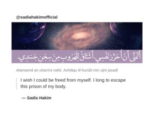 I wish i could be freed from myself. Sadia Hakim